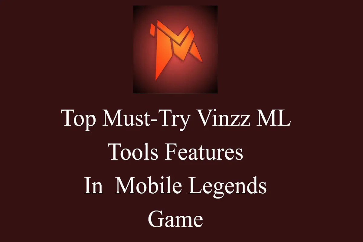 Top Must-Try Vinzz ML Tools Features In Mobile Legends Game